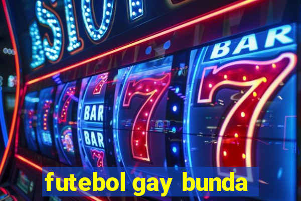 futebol gay bunda